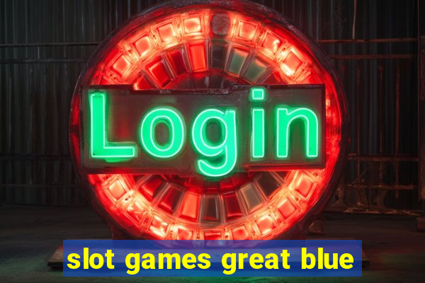 slot games great blue