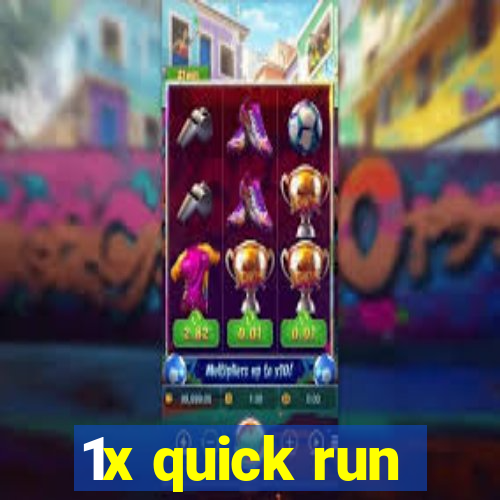 1x quick run