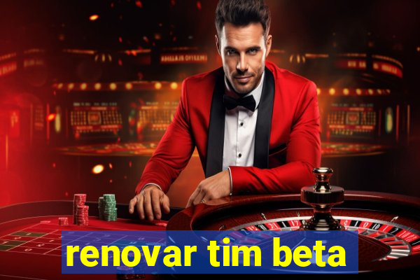 renovar tim beta