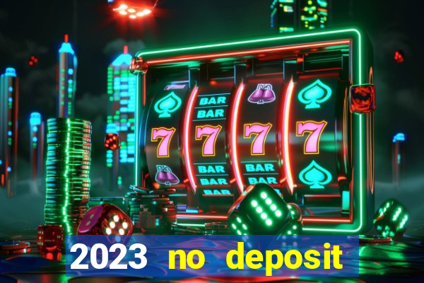 2023 no deposit casino bonus