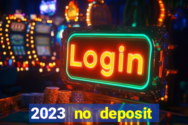 2023 no deposit casino bonus