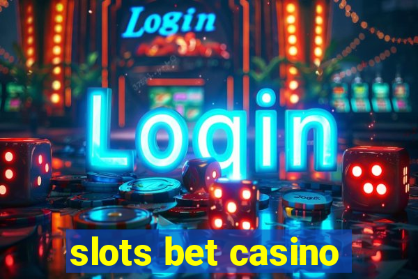 slots bet casino