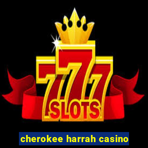 cherokee harrah casino