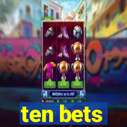 ten bets