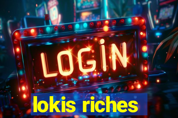 lokis riches