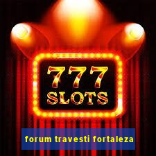 forum travesti fortaleza