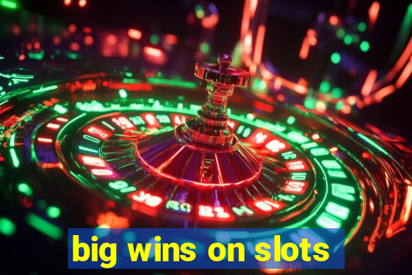 big wins on slots