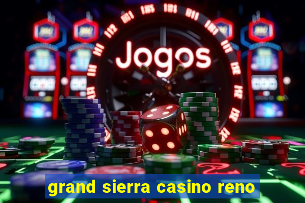 grand sierra casino reno