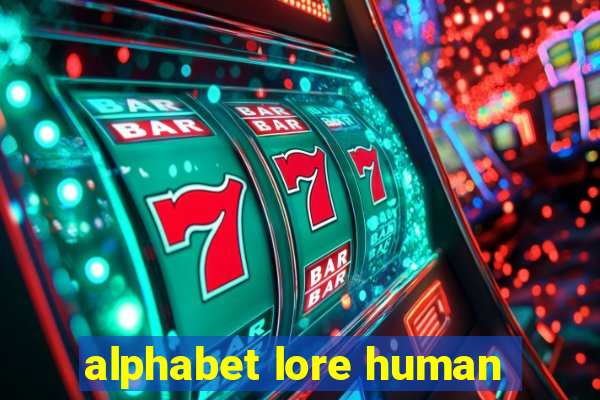 alphabet lore human