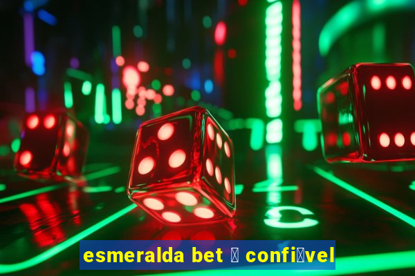 esmeralda bet 茅 confi谩vel