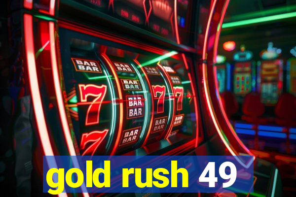 gold rush 49