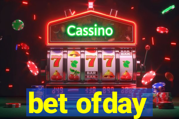 bet ofday