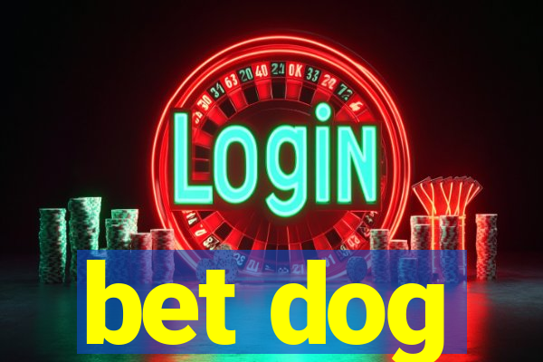 bet dog