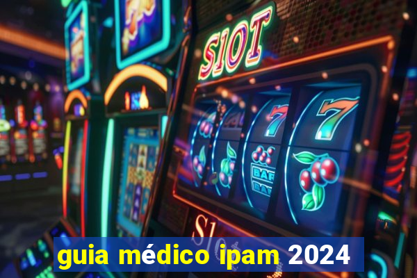 guia médico ipam 2024