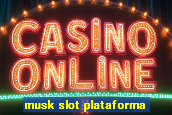 musk slot plataforma