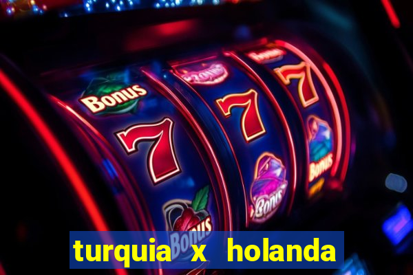 turquia x holanda onde assistir