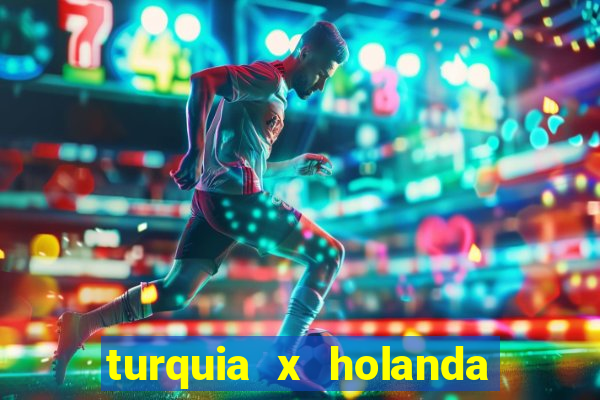 turquia x holanda onde assistir