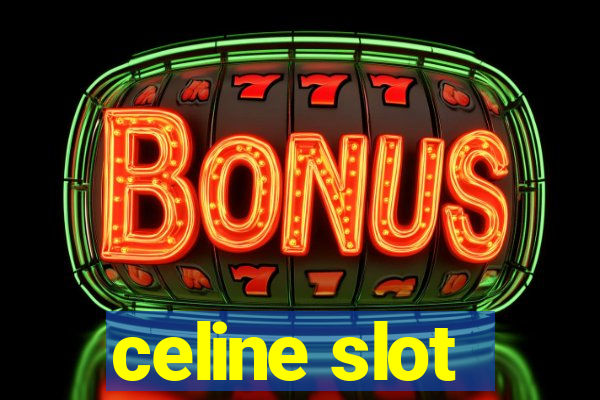 celine slot