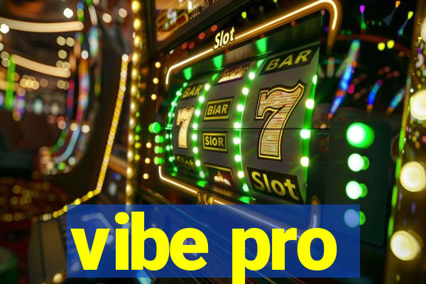 vibe pro