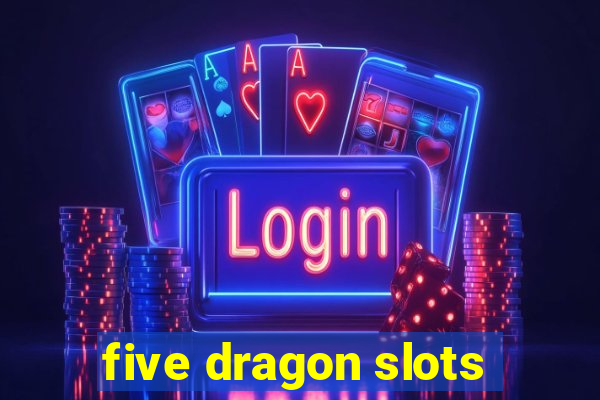 five dragon slots