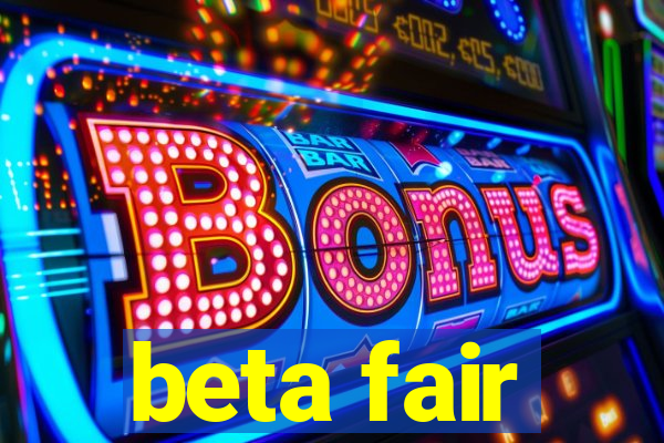 beta fair