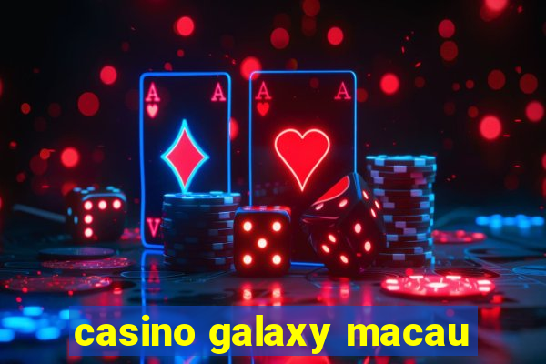 casino galaxy macau