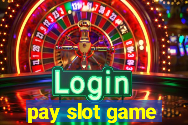 pay slot game