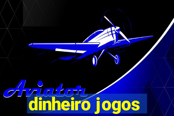 dinheiro jogos