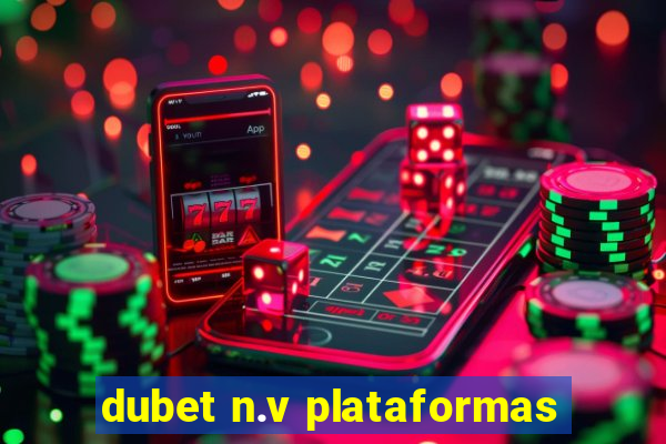 dubet n.v plataformas