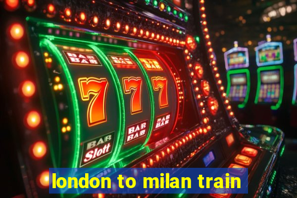 london to milan train