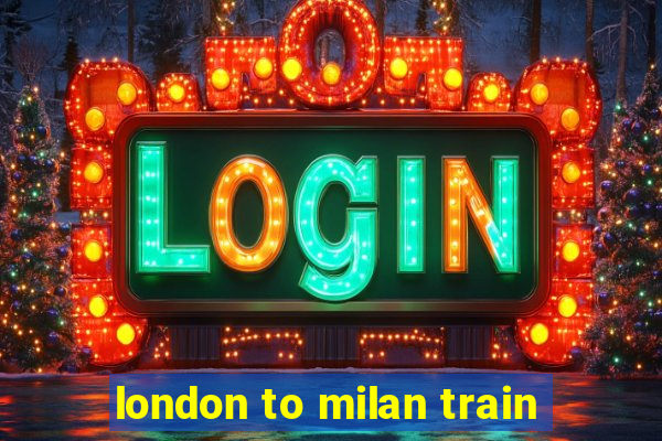 london to milan train