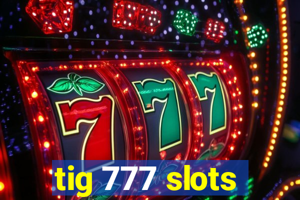 tig 777 slots