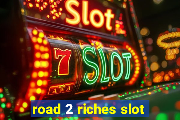 road 2 riches slot