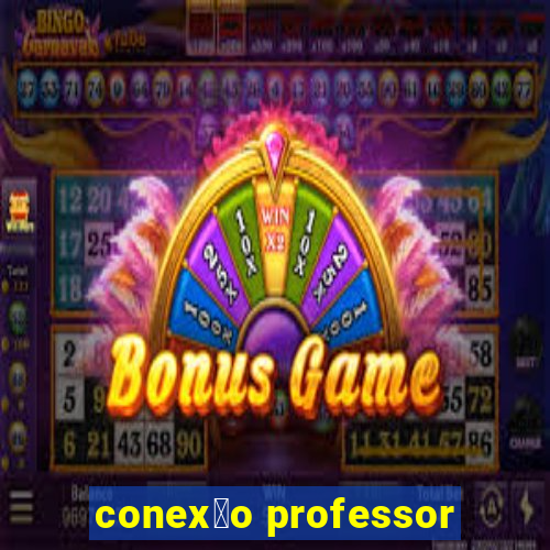 conex茫o professor