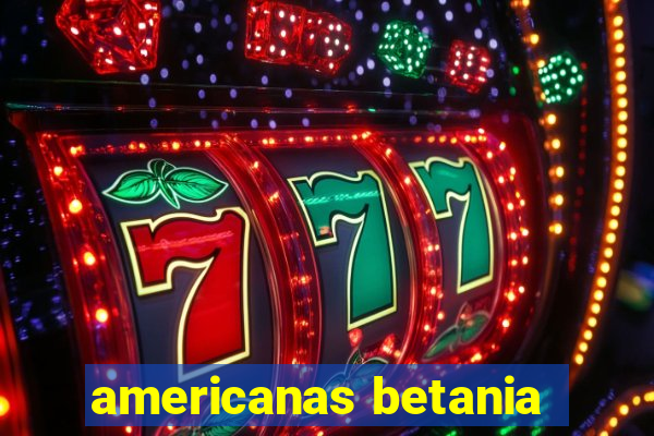 americanas betania