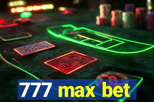 777 max bet