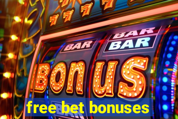 free bet bonuses