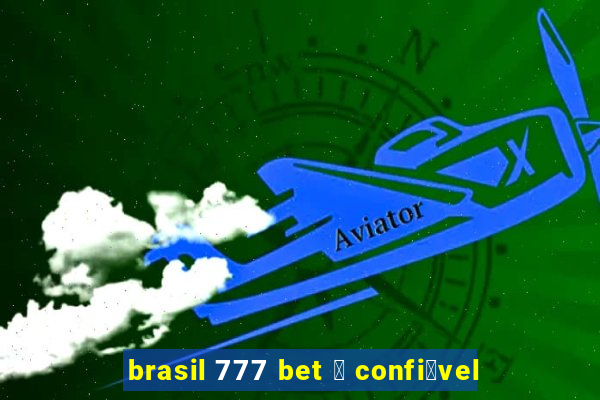 brasil 777 bet 茅 confi谩vel