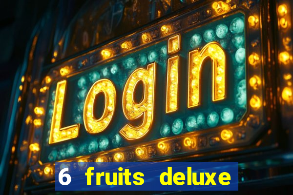 6 fruits deluxe slot free play