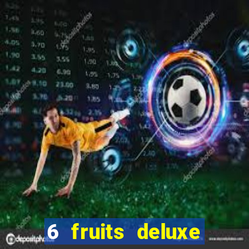 6 fruits deluxe slot free play