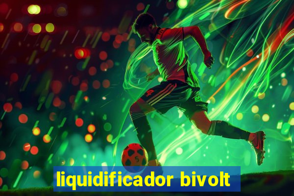 liquidificador bivolt