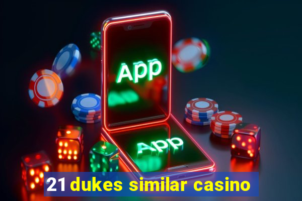 21 dukes similar casino