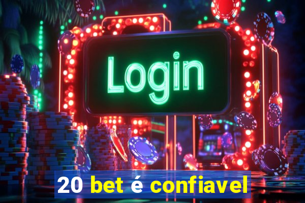 20 bet é confiavel