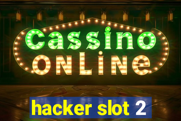 hacker slot 2