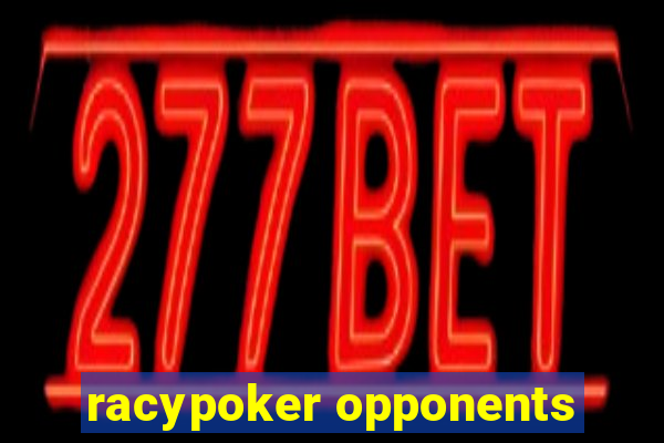 racypoker opponents