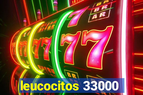 leucocitos 33000