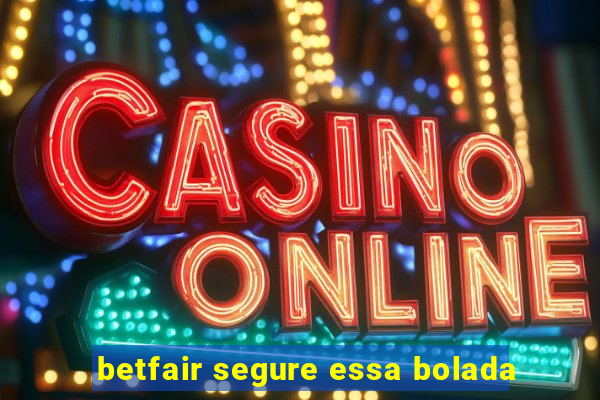 betfair segure essa bolada