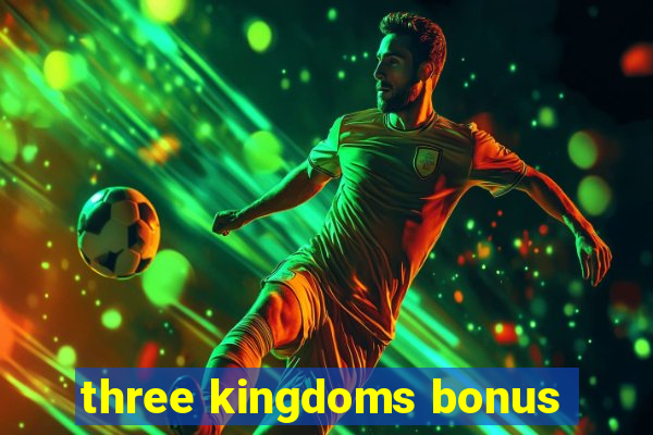 three kingdoms bonus