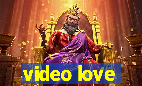 video love