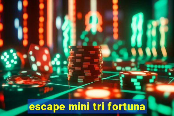 escape mini tri fortuna